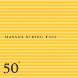 Masada String Trio - 50th Birthday Celebration Volume 1 '2004