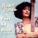 Rosie Flores - Feel So Blue (Live, 88) '2021