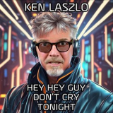 Ken LASZLO - Hey Hey Guy Dont Cry Tonight '2024