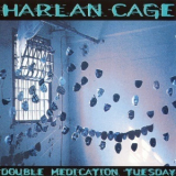 Harlan Cage - Double Medication Tuesday '1998