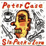 Peter Case - Six-Pack Of Love '1992