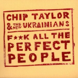 Chip Taylor - F**k All the Perfect People '2012