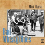 Mick Clarke - Bad Whisky Blues '2025