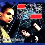 Atari Teenage Riot - Delete Yourself! '1995