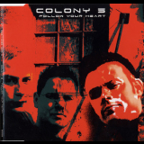 Colony 5 - Follow Your Heart '2002