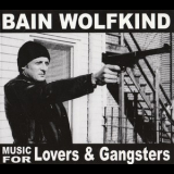Bain Wolfkind - Music For Lovers And Gangsters '2005