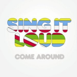 Sing It Loud - Come Around '2008