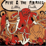 Pete And The Pirates - Little Death '2008