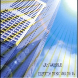 Jah Wobble - Elevator Music Volume 1A '2004