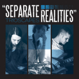 Trioscapes - Separate Realities '2012