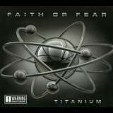 Faith Or Fear - Titanium '2012