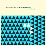 Mackintosh Braun - Where We Are '2010