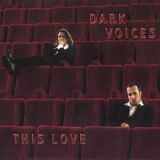Dark Voices - This Love '1999