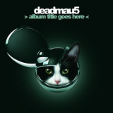 Deadmau5 - Album Title Goes Here '2012