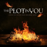 The Plot In You - Could You Watch Your Children Burn '2013