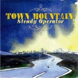 Town Mountain - Steady Operator '2011