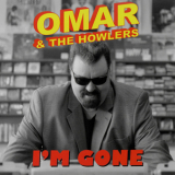 Omar And The Howlers - I'm Gone '2012