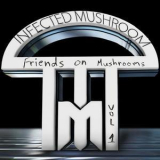 Infected Mushroom - Friends On Mushrooms, Vol.01 '2013