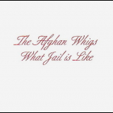 The Afghan Whigs - What Jail Is Like '1994