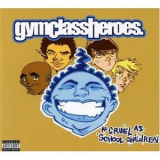 Gym Class Heroes - As Cruel As School Children (Limited Edition) '2006