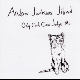 Andrew Jackson Jihad - Only God Can Judge Me '2008