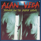 Alan Vega - Power On To Zero Houur '1991