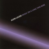 Alvin Lucier - Music On A Long Thin Wire '1979