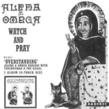 Alpha & Omega - Watch And Pray/overstanding '1988