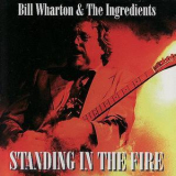 Bill Wharton & The Ingredients - Standing In The Fire '1996