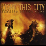 Light This City - Remains Of The Gods '2005