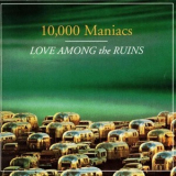 10,000 Maniacs - Love Among The Ruins '1997