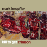 Mark Knopfler - Kill To Get Crimson (Mercury тАУ 174207-2, EU) '2007