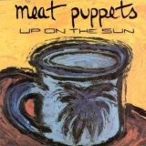 Meat Puppets - Up On The Sun '1985