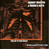 Johnny Mastro & Mama's Boys - Take Me To Your Maker '2007