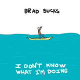 Brad Sucks - I Dont Know What Im Doing '2003