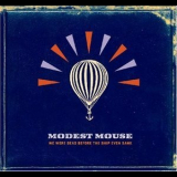 Modest Mouse - We Were Dead Before The Ship Even Sank '2007
