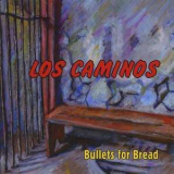 Los Caminos - Bullets For Bread '2007