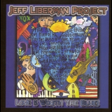 Jeff Liberman Project - Love Is Worth The Blues '2002