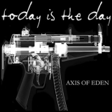 Today Is The Day - Axis Of Eden '2007