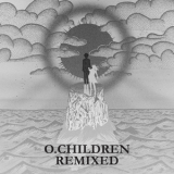 O. Children - O. Children Remixed '2010