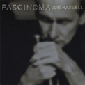 Jon Hassell - Fascinoma '1999