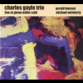 Charles Gayle Trio - Live At Glenn Miller Cafe '2006