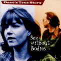 Dave's True Story - Sex Without Bodies '1998