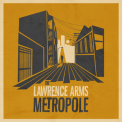The Lawrence Arms - Metropole (deluxe) '2014