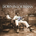 Bobby Rush - Down In Louisiana '2013