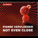 Pierre Vervloesem - Not Even Close '2008