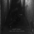 Jamie Isaac - I Will Be Cold Soon '2013