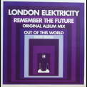 London Elektricity - Remember The Future (Original Album Mix) & Out Of This World (DKay Remix) '2006