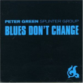 Peter Green Splinter Group - Blues Don't Change '2001