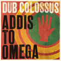 Dub Colossus - Addis To Omega '2014